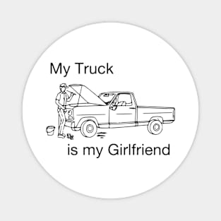 My truck is my girlfriend Magnet